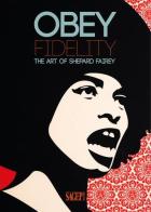 Obey Fidelity. The art of Shepard Fairey. Ediz. illustrata edito da SAGEP