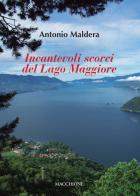 Incantevoli scorci del Lago Maggiore di Antonio Maldera edito da Macchione Editore