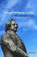 Johann Wolfgang Goethe. La vita come opera d'arte di Paola Giovetti edito da Pendragon