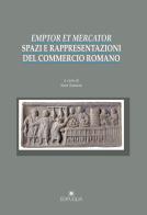 Emptor et mercator. Spazi e rappresentazioni del commercio romano edito da Edipuglia