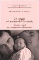 Viaggio nel mondo del puerperio. Mamma e papà tra consapevolezza ed emozione di M. Gabriella De Simone edito da Aracne