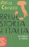 Breve storia d'Italia. Dal 2000 a.C. al 2000 d.C. di Alfio Caruso edito da Salani