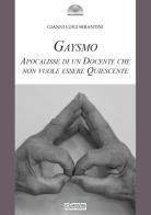 Gaysmo. Apocalisse di un docente che non vuole essere quiescente di Gianni Luigi Serantini edito da Il Cerchio