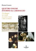 Quattro enigmi intorno al Caravaggio. Un disegno, un rivale, un santo rozzo, e due scritture di Pietro Caiazza edito da Scala (Sarno)