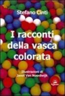 I racconti della vasca colorata di Stefano Cinti, Janet Van Noordwijk edito da Il Calamaio