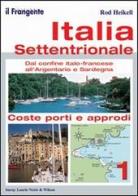 Italia settentrionale. Dal confine italo-francese all'Argentario e Sardegna di Rod Heikell edito da Il Frangente