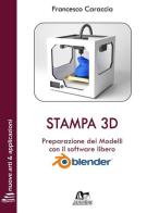 Stampa 3D. Preparazione dei modelli con il software libero Blender. Con Contenuto digitale per download e accesso on line di Francesco Caraccia edito da Janotek
