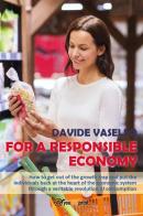 For a responsible economy. How to get out of the growth trap and put the individuals back at the heart of the economic system through a veritable revolution of consu di Davide Vasello edito da Youcanprint
