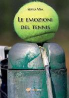 Le emozioni del tennis di Silvio Mia edito da Youcanprint
