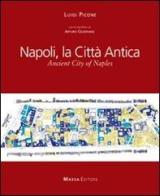 Napoli, la città antica-Ancient city of Naples di Luigi Picone edito da Massa