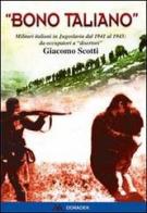 «Bono taliano». Militari italiani in Jugoslavia dal 1941 al 1943: da occupatori a «disertori» di Giacomo Scotti edito da Odradek