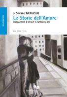 Le storie dell'amore. Raccontare d'amore a settant'anni di Silvano Morasso edito da Liberodiscrivere edizioni
