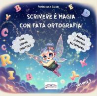Scrivere è magia con fata ortografia! Ediz. a colori vol. 1 di Francesca Gozzi edito da Autopubblicato