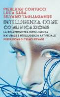 Intelligenza come comunicazione. La relazione tra intelligenza naturale e intelligenza artificiale di Pierluigi Contucci, Luca Saba, Silvano Tagliagambe edito da Mimesis