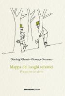 Mappa dei luoghi selvatici. Poesie per un dove di Gianluigi Gherzi, Giuseppe Semeraro edito da AnimaMundi edizioni