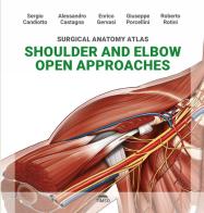 Surgical anatomy atlas shoulder and elbow open approaches. Ediz. illustrata di Sergio Candiotto, Alessandro Castagna, Enrico Gervasi edito da Timeo