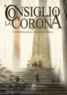Il Consiglio e la Corona. L'arte della politica nella Terra di Mezzo di Simone Budini edito da Mirage Comics