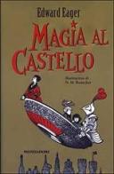 Magia al castello di Edward Eager edito da Mondadori