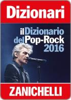 Il dizionario del Pop Rock 2016. Con Contenuto digitale (fornito elettronicamente) di Enzo Gentile, Alberto Tonti edito da Zanichelli