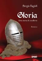 Gloria. Una storia di cavalleria di Sergio Fagioli edito da Booksprint