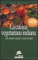 La cucina vegetariana indiana. 100 ricette originali da fare di Paola Mosconi edito da Jackson Libri
