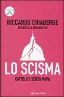 Lo scisma. Cattolici senza papa di Riccardo Chiaberge edito da Longanesi