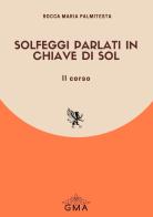 Solfeggi Parlati in chiave di Sol. Nuova ediz. vol. 2 di Rocca Maria Palmitesta edito da GMA