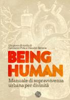 Being Human. Manuale di sopravvivenza urbana per divinità di Claudio Serena, Giovanni Pola edito da Fumble