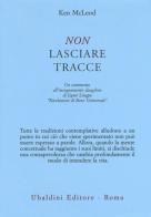 Non lasciare tracce. Un commento all'insegnamento dzogchen di Jigmé Lingpa «Rivelazioni di Bene Universale» di Ken McLeod edito da Astrolabio Ubaldini