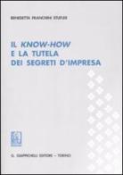 Il know-how e la tutela dei segreti d'impresa di Benedetta Franchini Stufler edito da Giappichelli