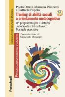 Training di abilità sociali a orientamento metacognitivo. Un programma per i Disturbi dello Spettro Schizofrenico. Manuale operativo di Paolo Ottavi, Manuela Pasinetti, Raffaele Popolo edito da Franco Angeli