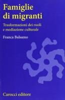 Famiglie di migranti. Trasformazioni dei ruoli e mediazione culturale di Franca Balsamo edito da Carocci