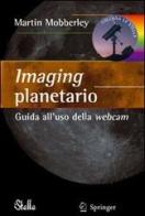 Imaging planetario. Guida all'uso della webcam di Martin Mobberley edito da Springer Verlag