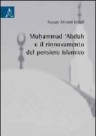 Muhammad 'abduh e il rinnovamento del pensiero islamico di Ahmed Ismail Nasser edito da Aracne