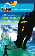 Sam Pastafrolla, cavaliere per caso di Juliet M. Trewellard edito da Piemme