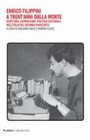 Enrico Filippini a trent'anni dalla morte. Scrittura, giornalismo, politica culturale nell'Italia del secondo Novecento edito da Mimesis