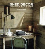 Shed Decor. Un rifugio in mezzo al verde di Sally Coulthard edito da Logos