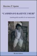«Camminavo rasente i muri» (autobiografia tascabile di un transessuale) di Massimo D'Aquino edito da Aletti
