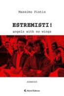 Estremisti! Angels with no wings di Massimo Pistis edito da Aletti