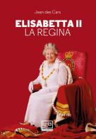 Elisabetta II. La regina di Jean Des Cars edito da LEG Edizioni