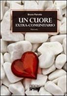 Un cuore extra-comunitario di Bruno Parrotta edito da Booksprint