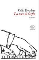 La voce di Orfeo di Célia Houdart edito da Edizioni Clichy