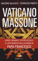 Vaticano massone. Logge, denaro e poteri occulti: il lato segreto della Chiesa di papa Francesco di Giacomo Galeazzi, Ferruccio Pinotti edito da Piemme