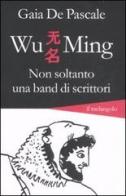 Wu Ming. Non soltanto una band di scrittori di Gaia De Pascale edito da Il Nuovo Melangolo
