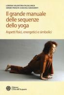 Il grande manuale delle sequenze dello yoga. Aspetti fidici, energetici e simbolici. Ediz. illustrata di Lorena Valentina Pajalunga edito da L'Età dell'Acquario