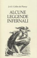 Alcune leggende infernali di Jacques Collin de Plancy edito da Ibis