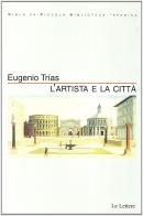 L' artista e la città di Eugenio Trías edito da Le Lettere