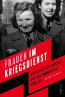 Frauen im kriegsdienst. Südtirolerinnen bei Wehrmacht und SS di Thomas Hanifle edito da Raetia