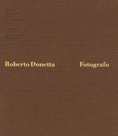 Roberto Donetta. Fotografo di Roberto Donetta edito da Casagrande
