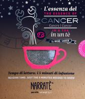 L' essenza del Cancro in un tè-The essence of the Cancer in a tea. Tempo di lettura: i 5 minuti di infusione. Ediz. bilingue. Con tea bag di Irene Zanier edito da Narratè
